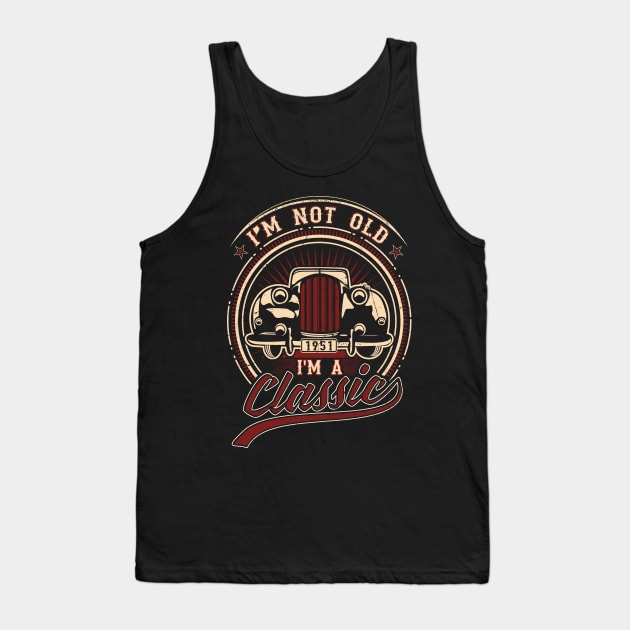 I'm Not Old I'm A Classic Oldtimer 1951 Love Gift Tank Top by SinBle